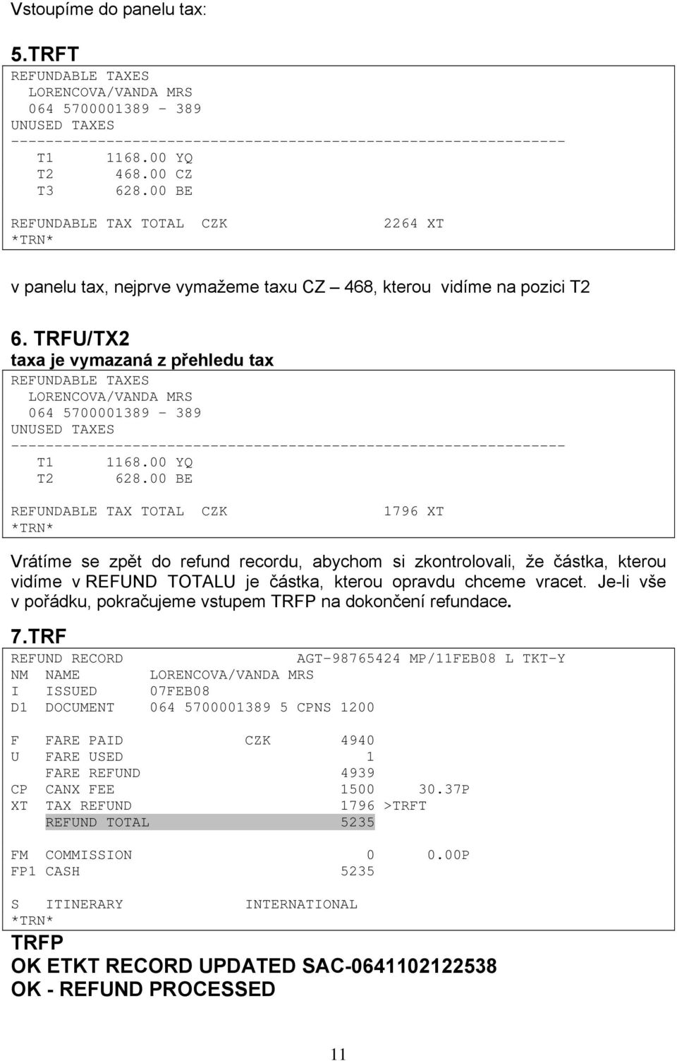 TRFU/TX2 taxa je vymazaná z přehledu tax REFUNDABLE TAXES LORENCOVA/VANDA MRS 064 5700001389-389 UNUSED TAXES ---------------------------------------------------------------- T1 1168.00 YQ T2 628.