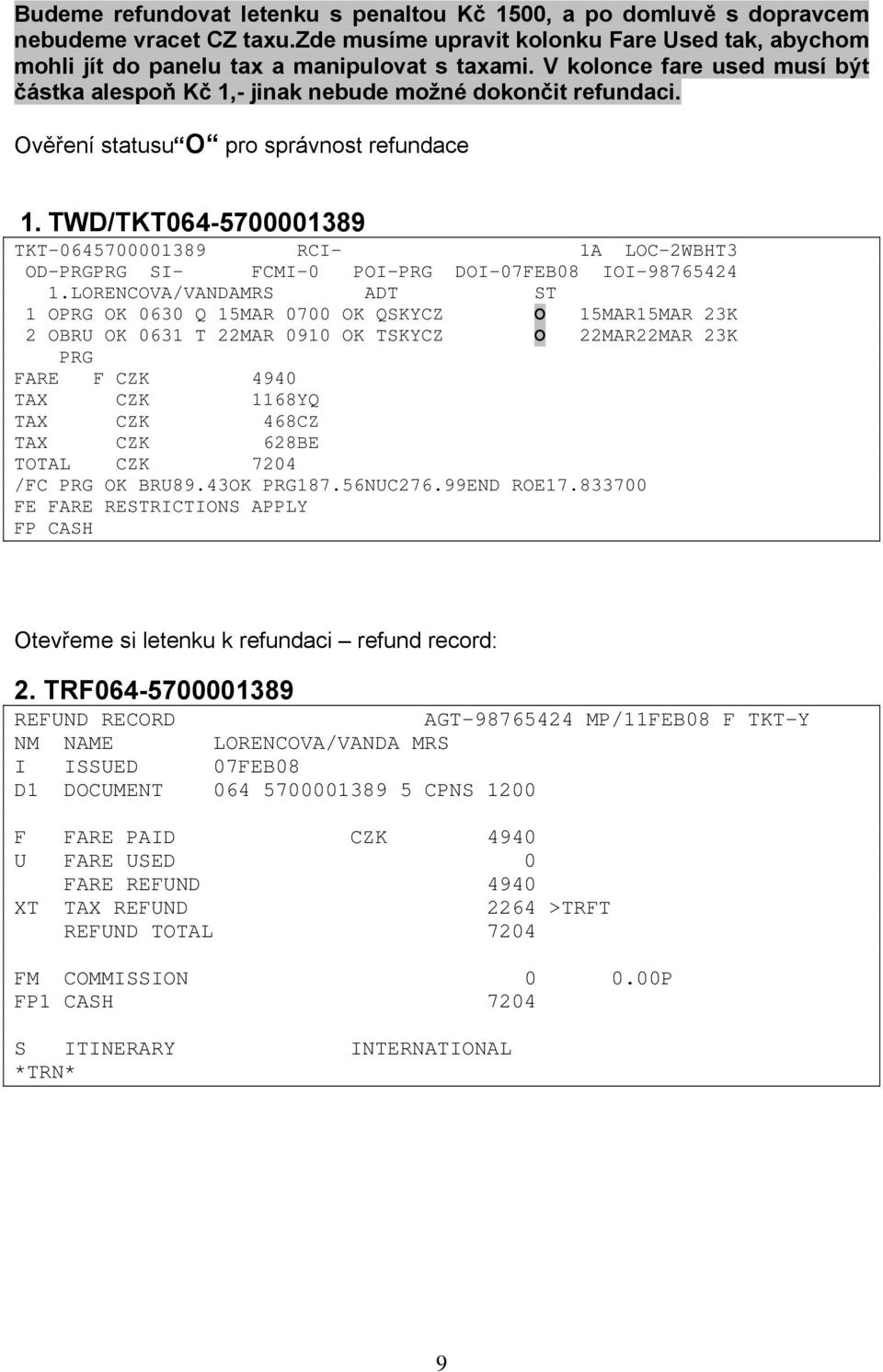 TWD/TKT064-5700001389 TKT-0645700001389 RCI- 1A LOC-2WBHT3 OD-PRGPRG SI- FCMI-0 POI-PRG DOI-07FEB08 IOI-98765424 1.
