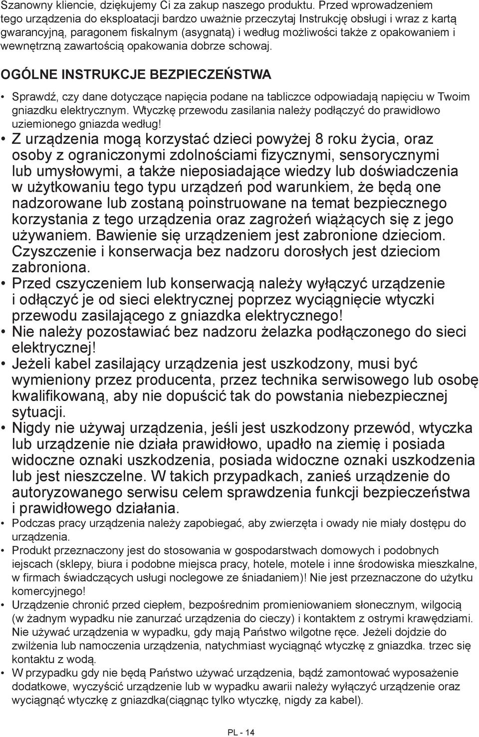 wewnętrzną zawartością opakowania dobrze schowaj. Ogólne instrukcje bezpieczeństwa Sprawdź, czy dane dotyczące napięcia podane na tabliczce odpowiadają napięciu w Twoim gniazdku elektrycznym.