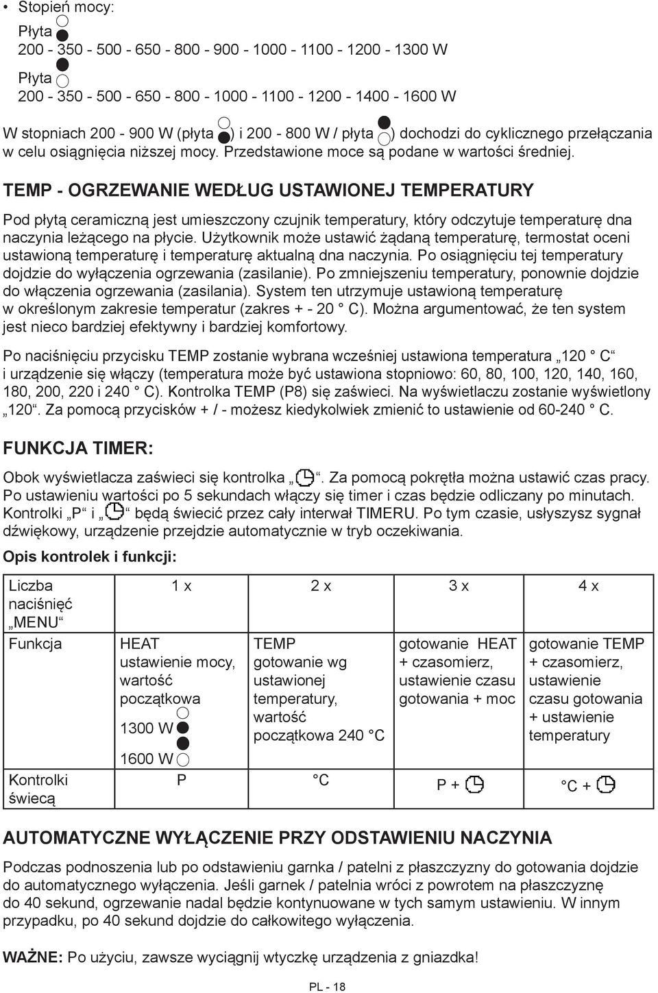 TEMP - OGRZEWANIE WEDŁUG USTAWIONEJ TEMPERATURY Pod płytą ceramiczną jest umieszczony czujnik temperatury, który odczytuje temperaturę dna naczynia leżącego na płycie.