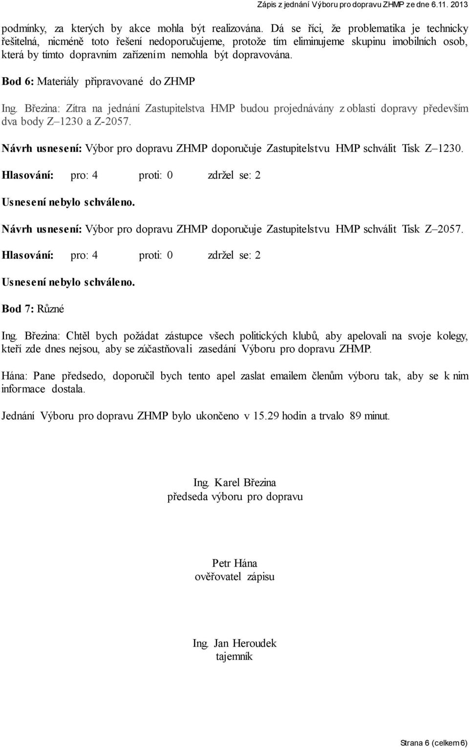 Bod 6: Materiály připravované do ZHMP Ing. Březina: Zítra na jednání Zastupitelstva HMP budou projednávány z oblasti dopravy především dva body Z 1230 a Z-2057.