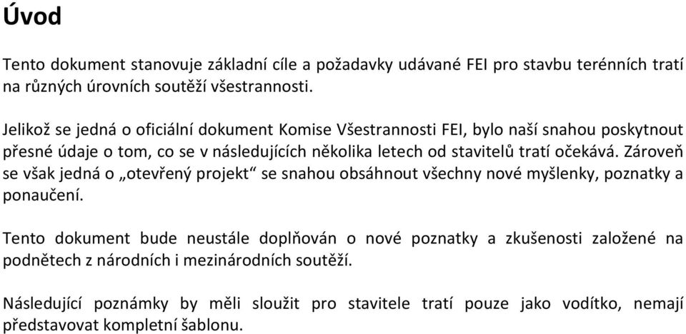 tratí očekává. Zároveň se však jedná o otevřený projekt se snahou obsáhnout všechny nové myšlenky, poznatky a ponaučení.