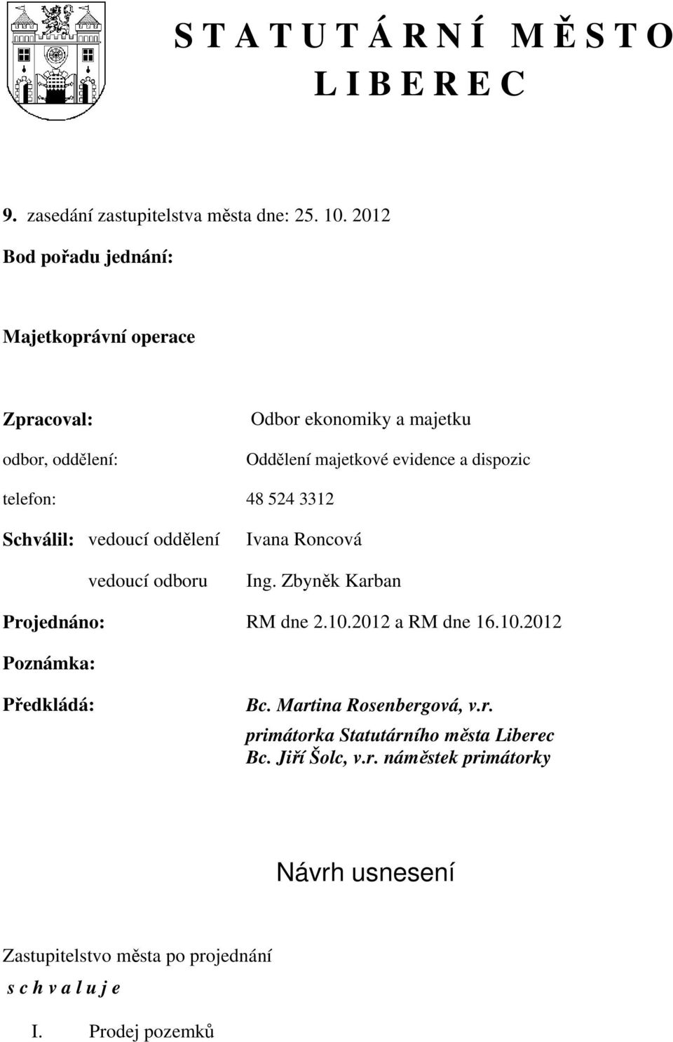 telefon: 48 524 3312 Schválil: vedoucí oddělení vedoucí odboru Ivana Roncová Ing. Zbyněk Karban Projednáno: RM dne 2.10.