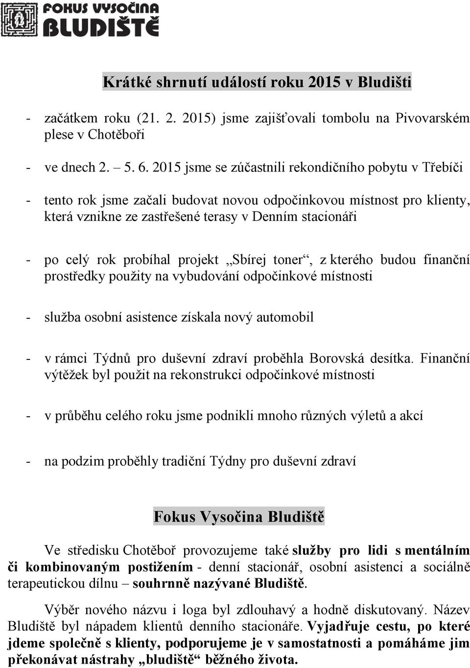 probíhal projekt Sbírej toner, z kterého budou finanční prostředky použity na vybudování odpočinkové místnosti - služba osobní asistence získala nový automobil - v rámci Týdnů pro duševní zdraví