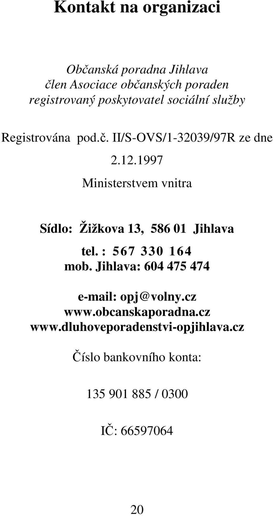 1997 Ministerstvem vnitra Sídlo: Žižkova 13, 586 01 Jihlava tel. : 567 330 164 mob.