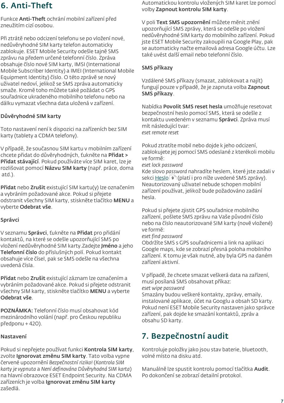 Zpráva obsahuje číslo nové SIM karty, IMSI (International Mobile Subscriber Identity) a IMEI (International Mobile Equipment Identity) číslo.