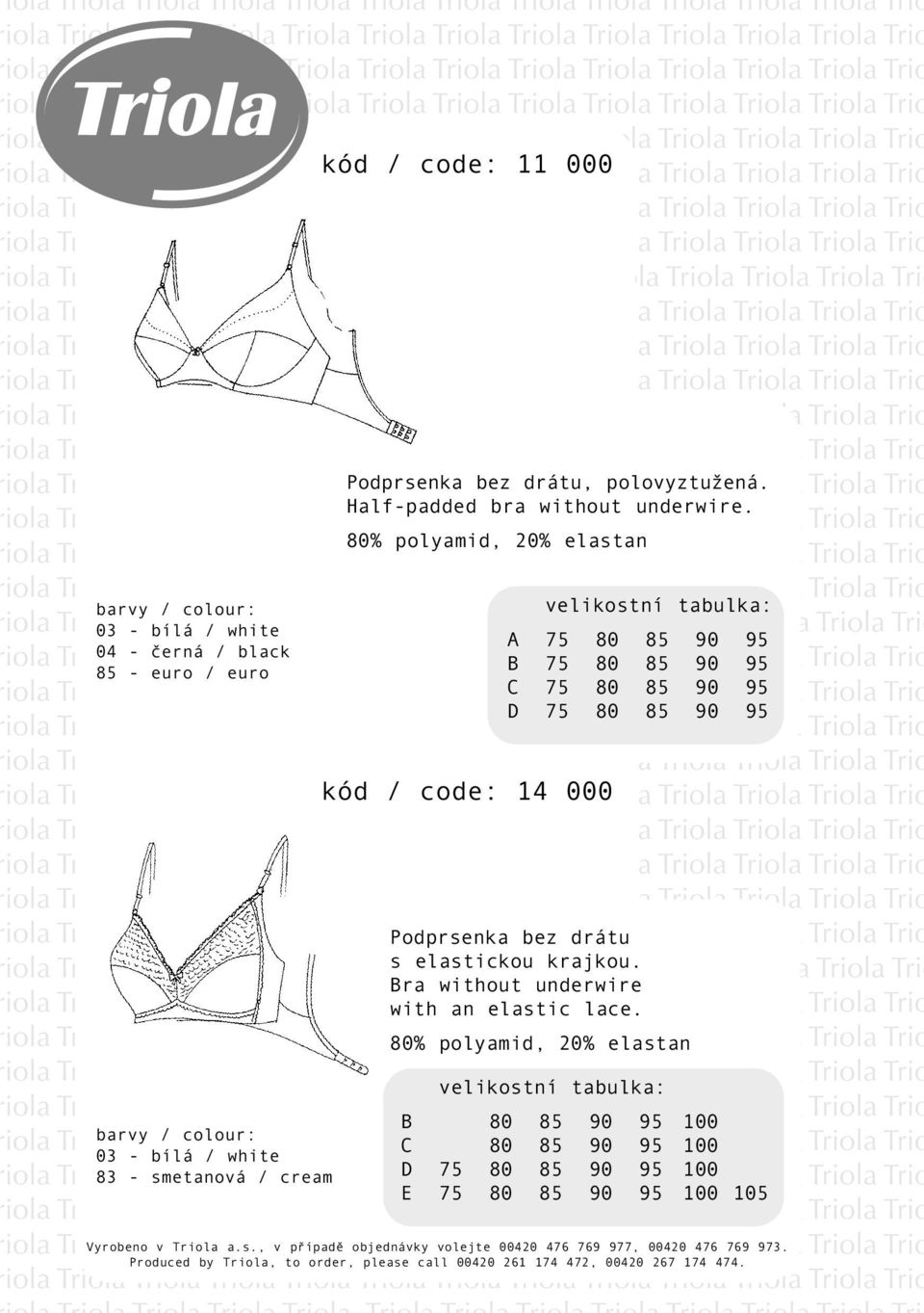 iola kód / code: 14 000 Trio iola Podprsenka bez drátu Trio iola s elastickou krajkou. Trio Bra without underwire iola with an elastic lace.