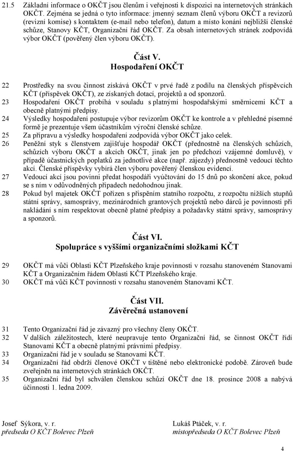 Organizační řád OKČT. Za obsah internetových stránek zodpovídá výbor OKČT (pověřený člen výboru OKČT). Část V.