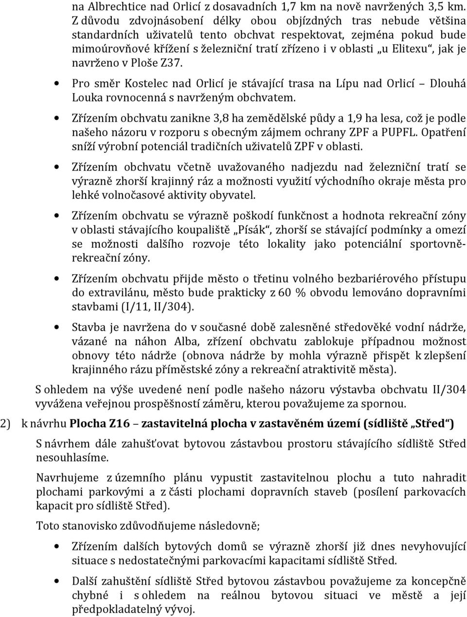 Elitexu, jak je navrženo v Ploše Z37. Pro směr Kostelec nad Orlicí je stávající trasa na Lípu nad Orlicí Dlouhá Louka rovnocenná s navrženým obchvatem.