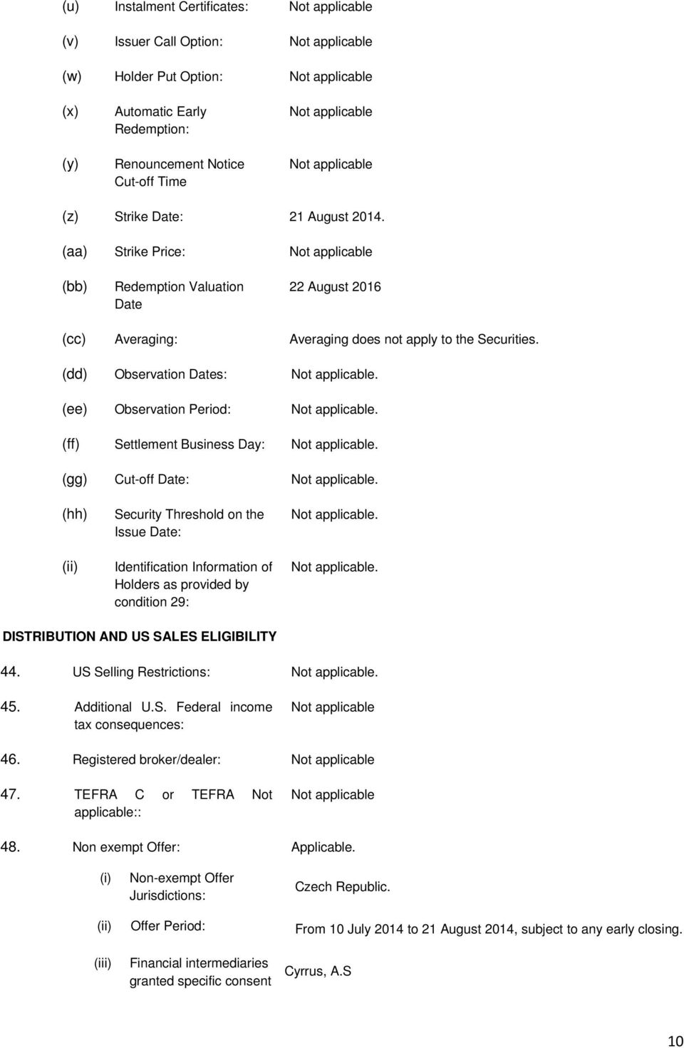 (ff) Settlement Business Day:. (gg) Cut-off Date:. (hh) (ii) Security Threshold on the Issue Date: Identification Information of Holders as provided by condition 29:.