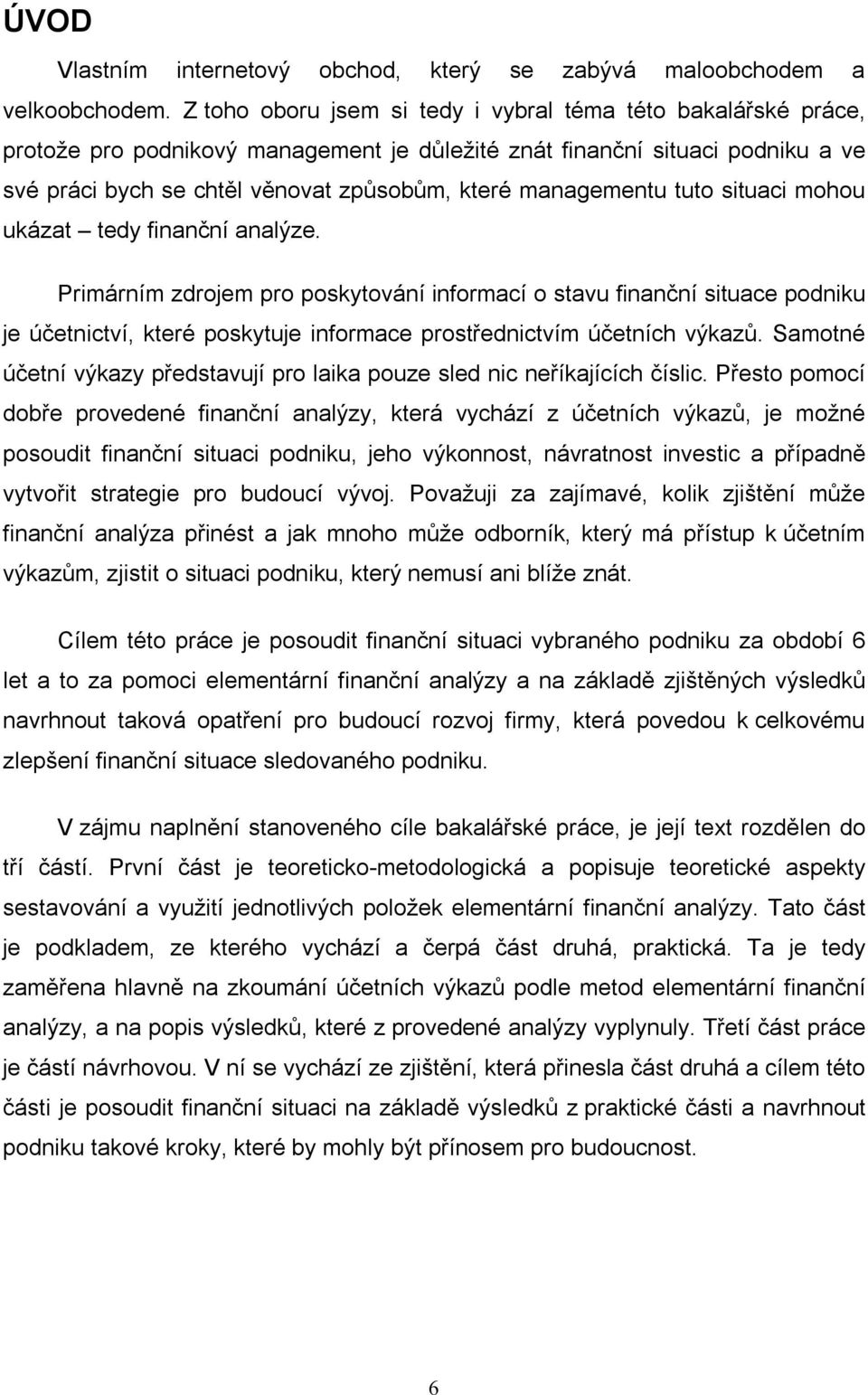 managementu tuto situaci mohou ukázat tedy finanční analýze.