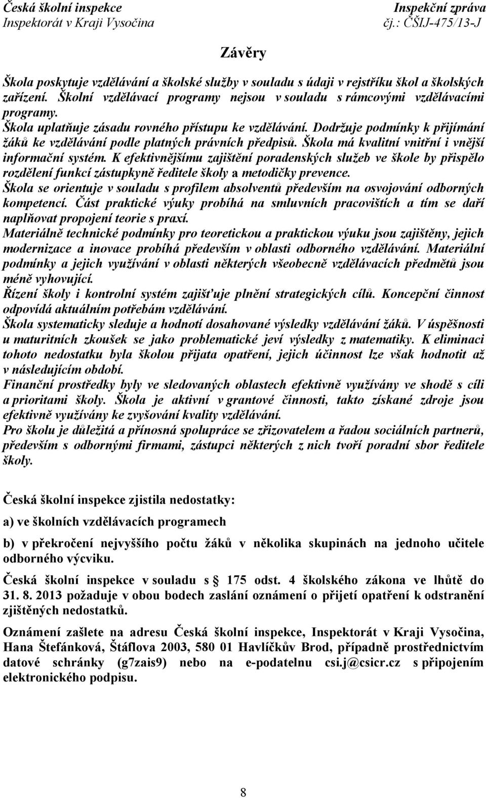 K efektivnějšímu zajištění poradenských služeb ve škole by přispělo rozdělení funkcí zástupkyně ředitele školy a metodičky prevence.