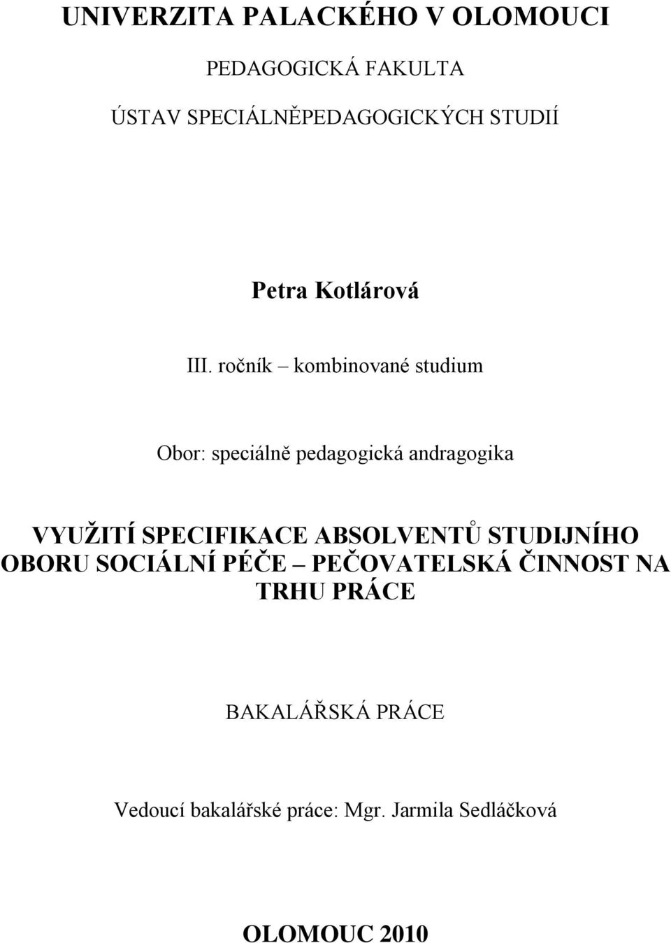 ročník kombinované studium Obor: speciálně pedagogická andragogika VYUŢITÍ SPECIFIKACE