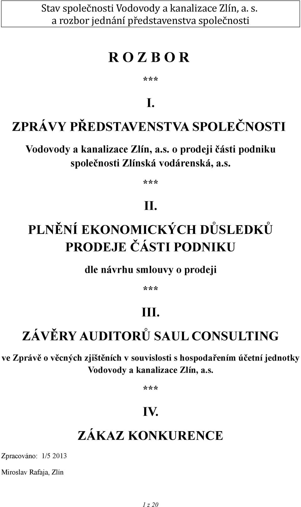 PLNĚNÍ EKONOMICKÝCH DŮSLEDKŮ PRODEJE ČÁSTI PODNIKU dle návrhu smlouvy o prodeji *** III.