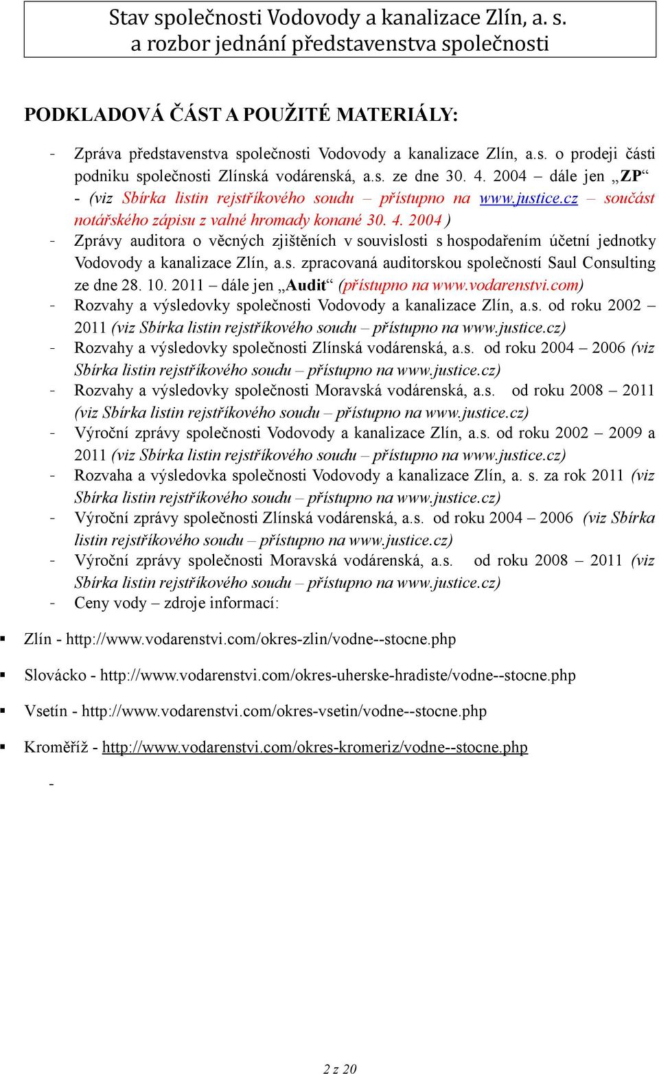 2004 ) - Zprávy auditora o věcných zjištěních v souvislosti s hospodařením účetní jednotky Vodovody a kanalizace Zlín, a.s. zpracovaná auditorskou společností Saul Consulting ze dne 28. 10.