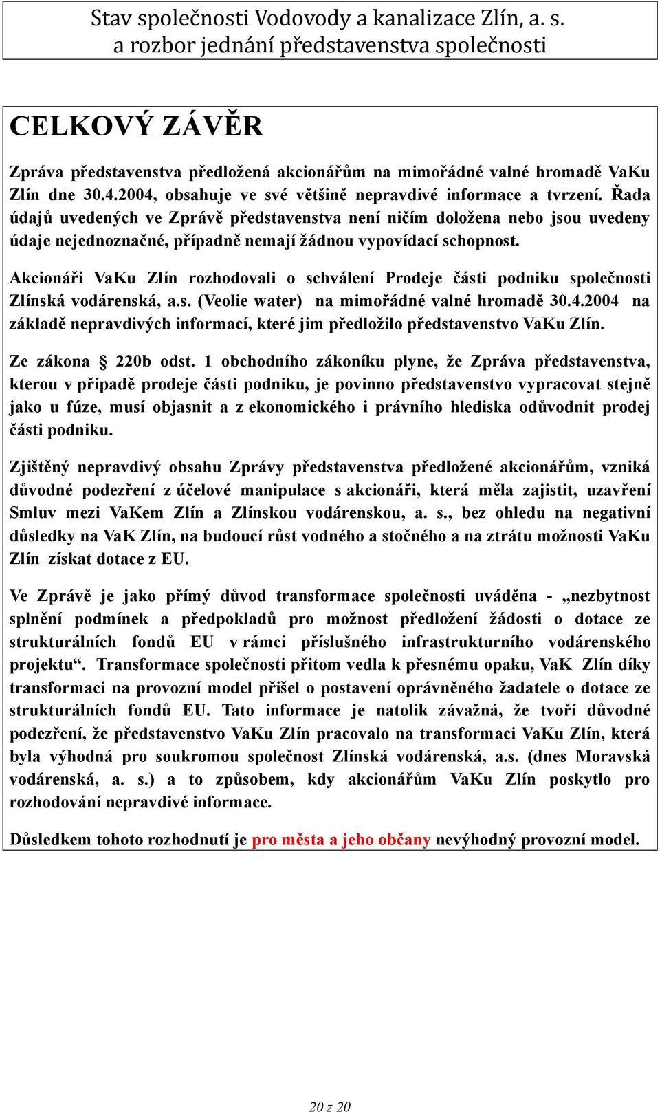 Akcionáři VaKu Zlín rozhodovali o schválení Prodeje části podniku společnosti Zlínská vodárenská, a.s. (Veolie water) na mimořádné valné hromadě 30.4.