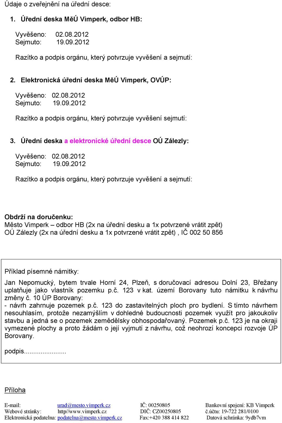 Úřední deska a elektronické úřední desce OÚ Zálezly: Vyvěšeno: 02.08.2012 Sejmuto: 19.09.