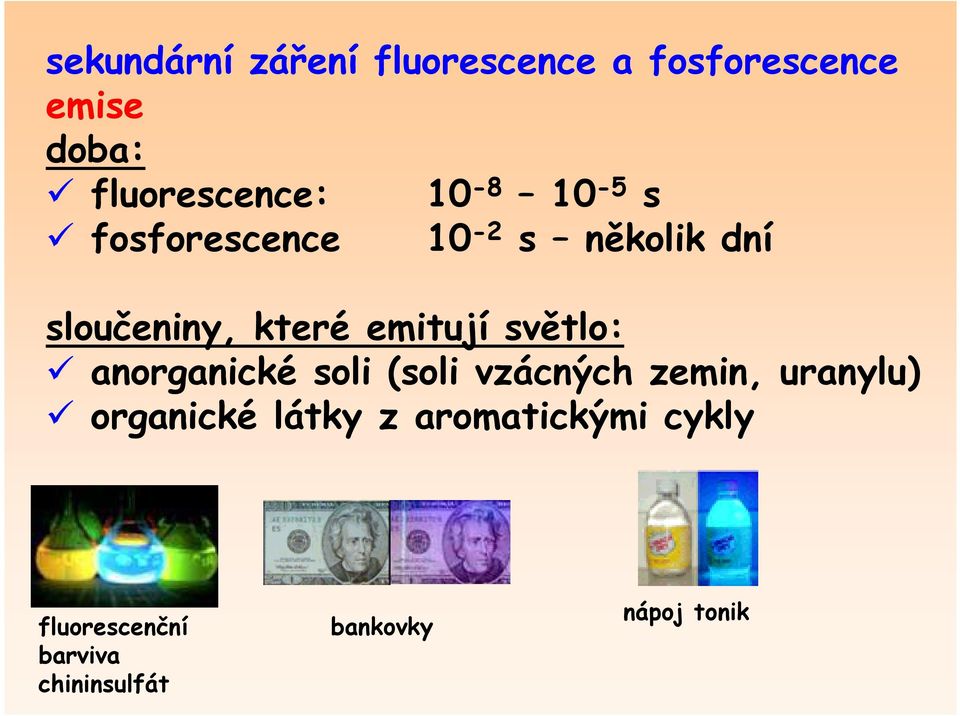 světlo: anorganické soli (soli vzácných zemin, uranylu) organické látky