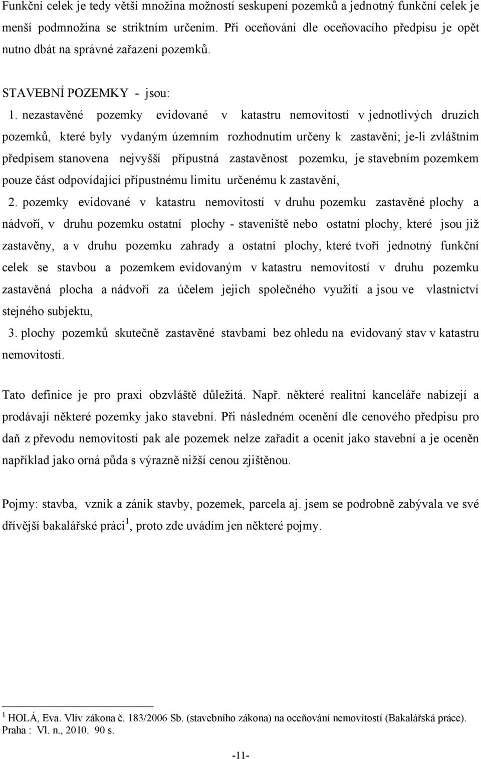 nezastavěné pozemky evidované v katastru nemovitostí v jednotlivých druzích pozemků, které byly vydaným územním rozhodnutím určeny k zastavění; je-li zvláštním předpisem stanovena nejvyšší přípustná