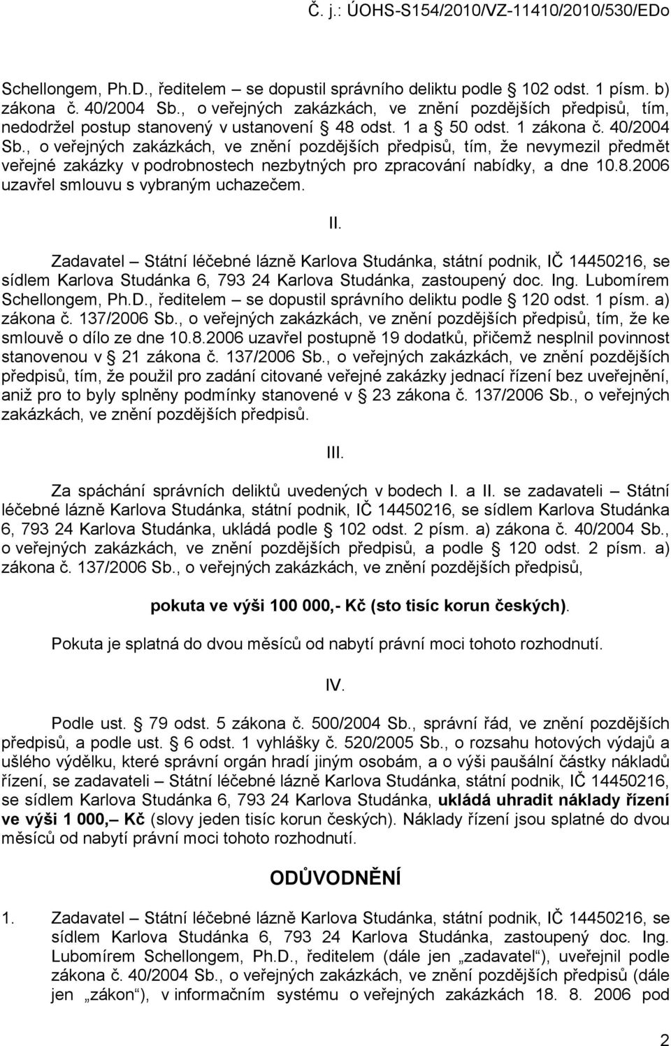 , o veřejných zakázkách, ve znění pozdějších předpisů, tím, že nevymezil předmět veřejné zakázky v podrobnostech nezbytných pro zpracování nabídky, a dne 10.8.