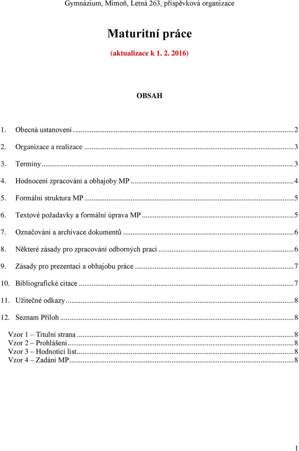 Označování a archivace dokumentů... 6 8. Některé zásady pro zpracování odborných prací... 6 9. Zásady pro prezentaci a obhajobu práce... 7 10.