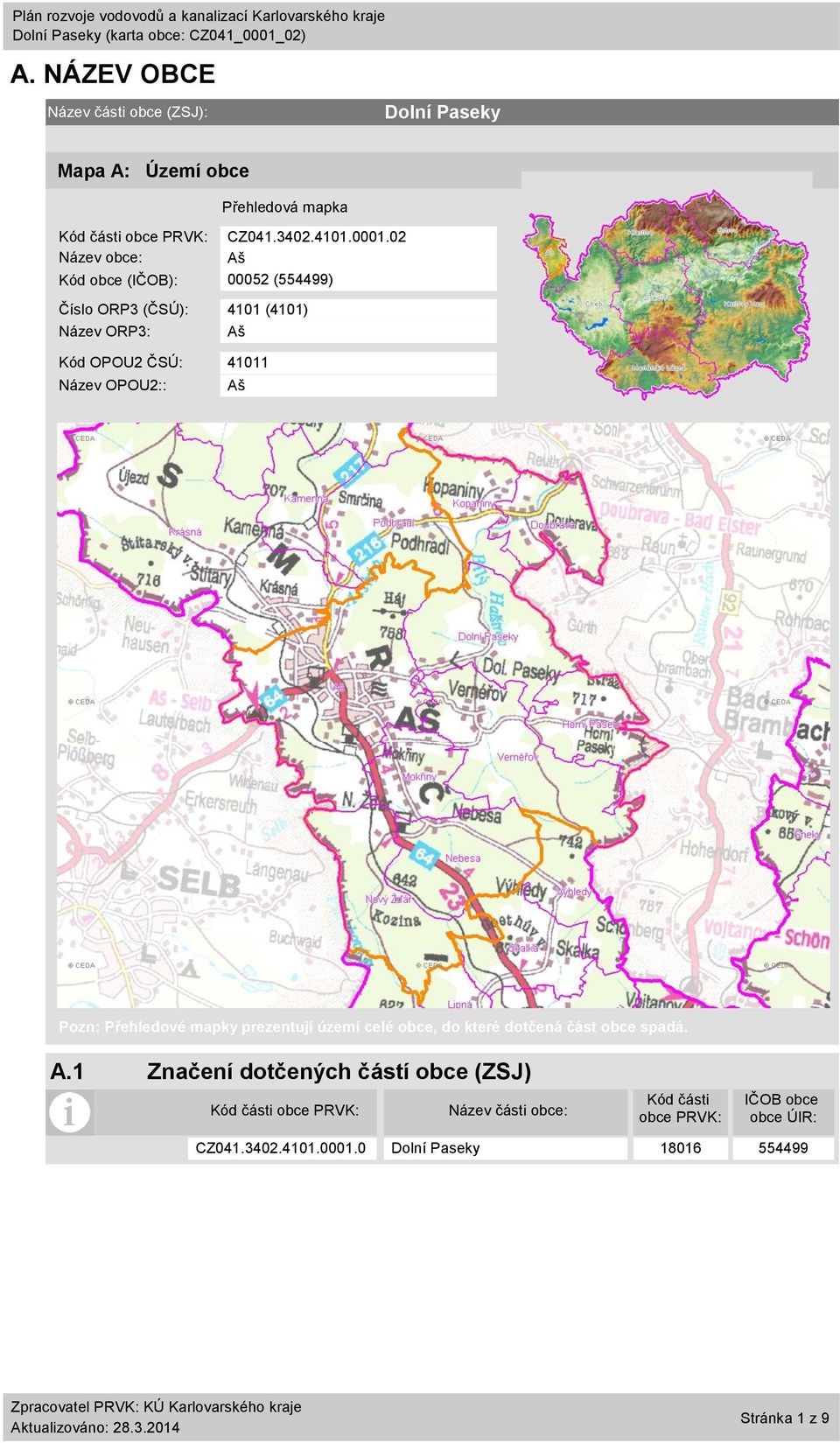 Pozn: Přehledové mapky prezentují území celé obce, do které dotčená část obce spadá. A.