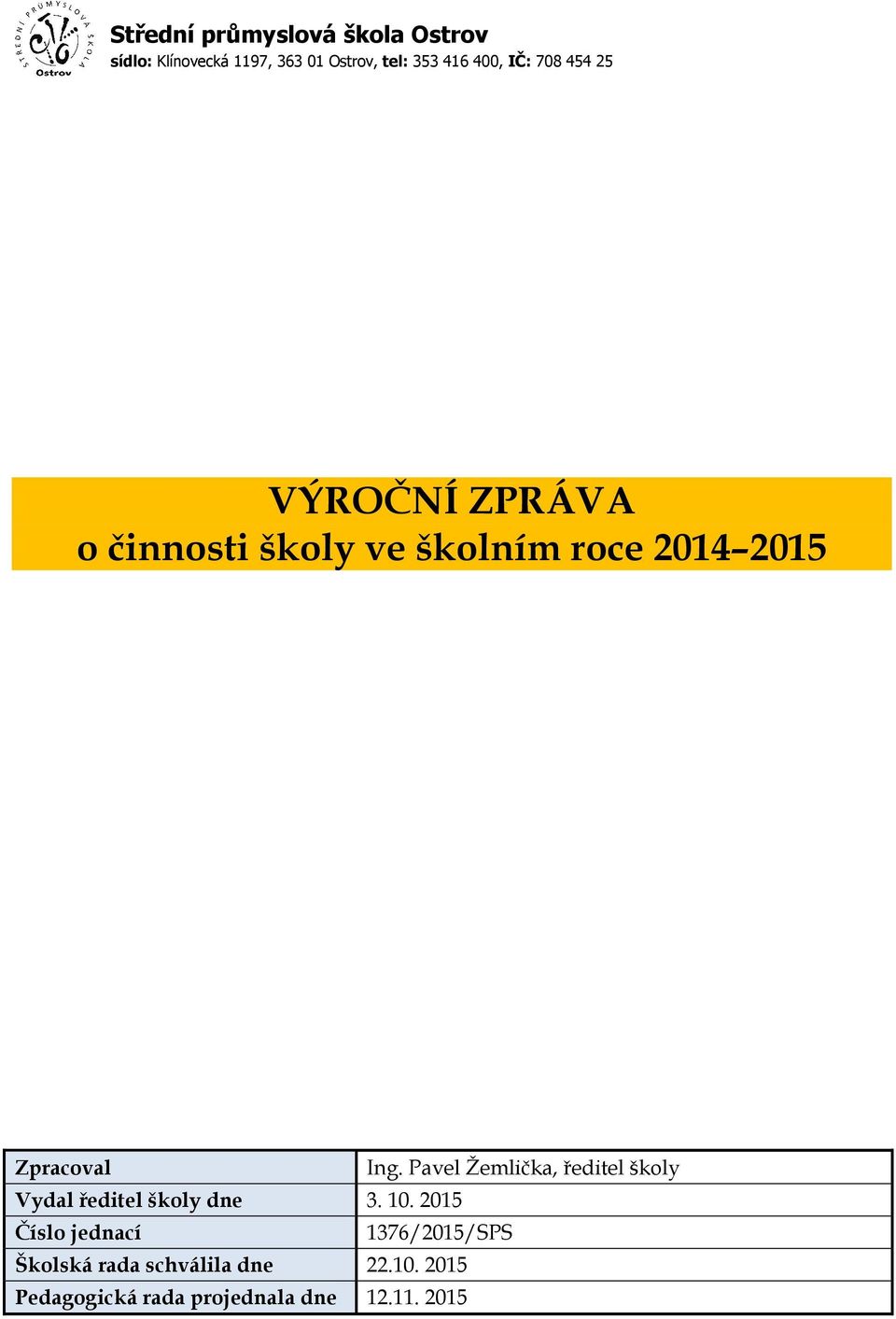 Pavel Žemlička, ředitel školy Vydal ředitel školy dne 3. 10.
