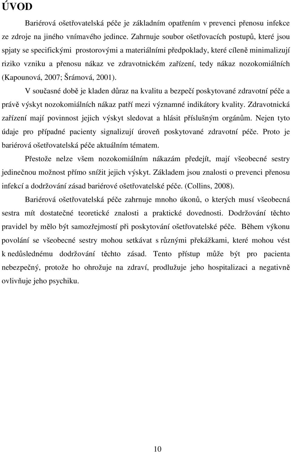 tedy nákaz nozokomiálních (Kapounová, 2007; Šrámová, 2001).