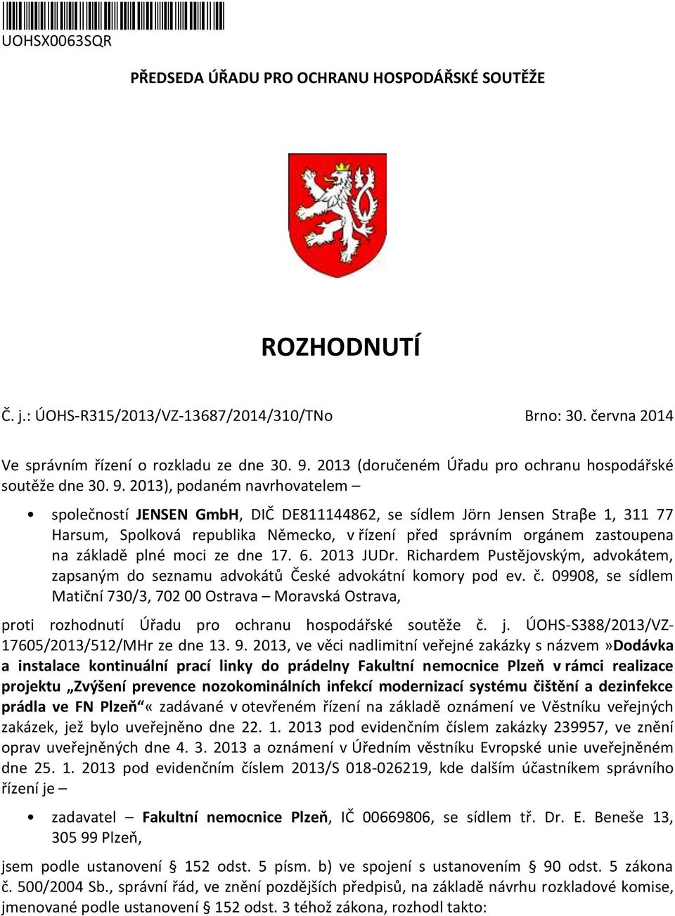 2013), podaném navrhovatelem společností JENSEN GmbH, DIČ DE811144862, se sídlem Jörn Jensen Straβe 1, 311 77 Harsum, Spolková republika Německo, v řízení před správním orgánem zastoupena na základě