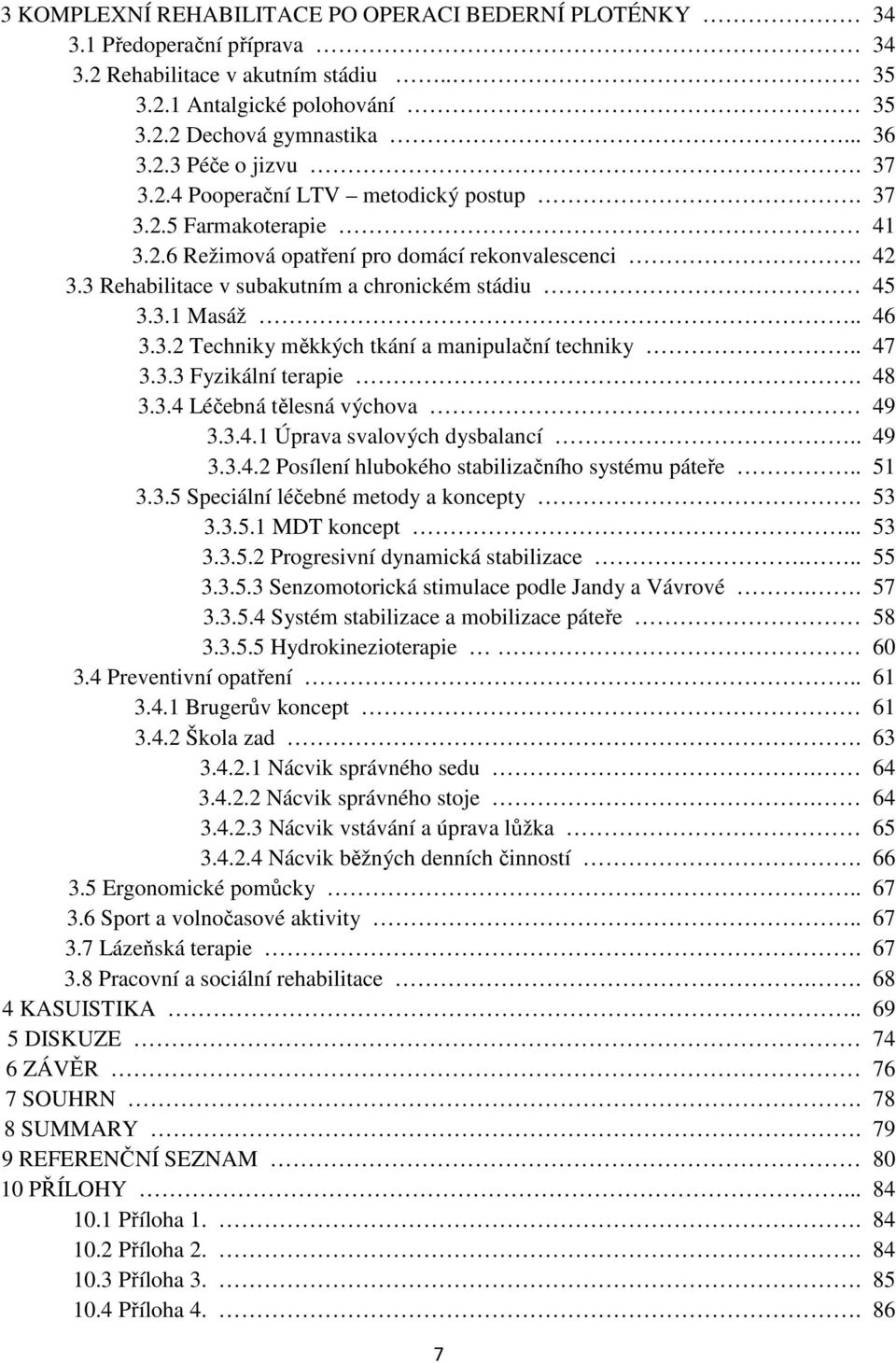 . 47 3.3.3 Fyzikální terapie. 48 3.3.4 Léčebná tělesná výchova 49 3.3.4.1 Úprava svalových dysbalancí.. 49 3.3.4.2 Posílení hlubokého stabilizačního systému páteře.. 51 3.3.5 Speciální léčebné metody a koncepty.