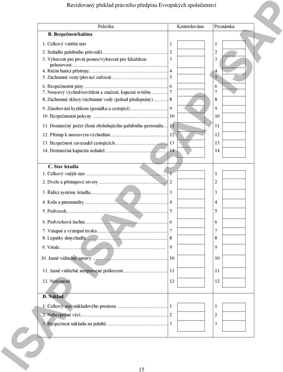 Záchranné skluzy/záchranné vody (pokud předepsány)... 8 8 9. Zásobování kyslíkem (posádka a cestující)... 9 9 10. Bezpečnostní pokyny... 10 10 11.