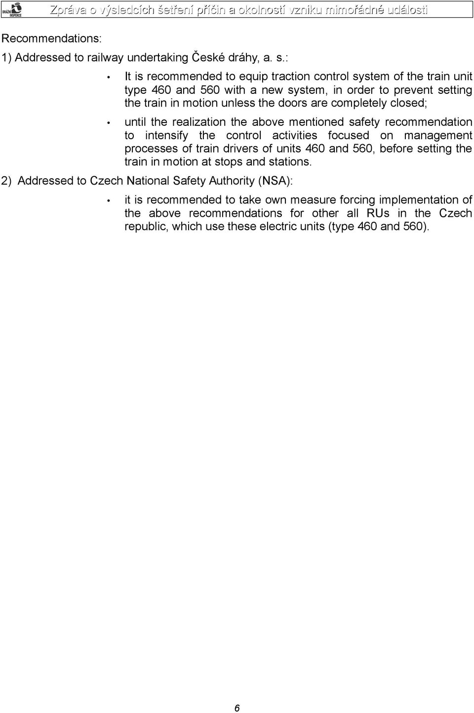 completely closed; until the realization the above mentioned safety recommendation to intensify the control activities focused on management processes of train drivers of units 460