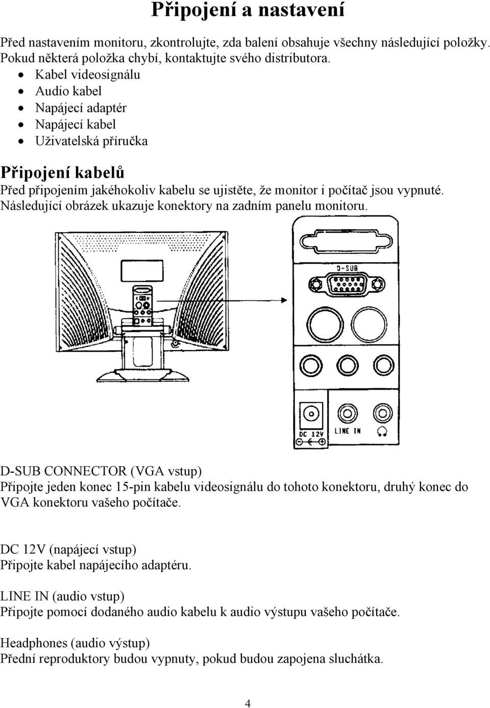 Následující obrázek ukazuje konektory na zadním panelu monitoru.