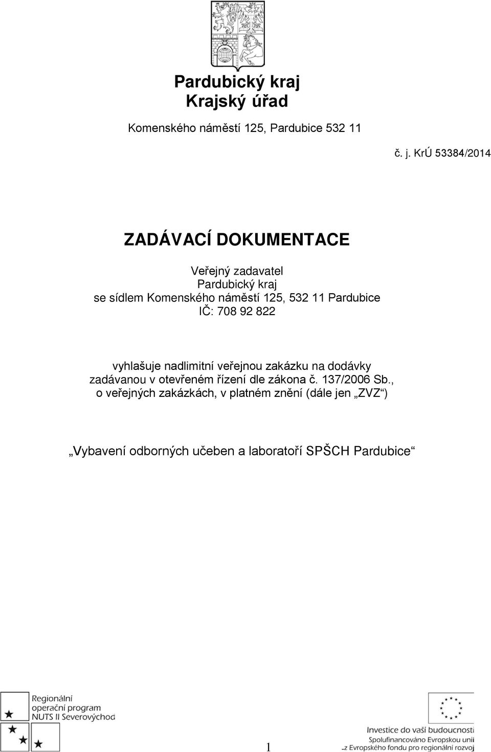 11 Pardubice IČ: 708 92 822 vyhlašuje nadlimitní veřejnou zakázku na dodávky zadávanou v otevřeném řízení