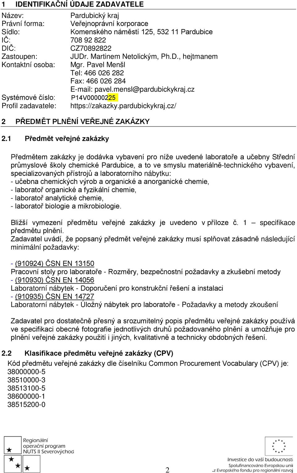 cz Systémové číslo: P14V00000225 Profil zadavatele: https://zakazky.pardubickykraj.cz/ 2 PŘEDMĚT PLNĚNÍ VEŘEJNÉ ZAKÁZKY 2.