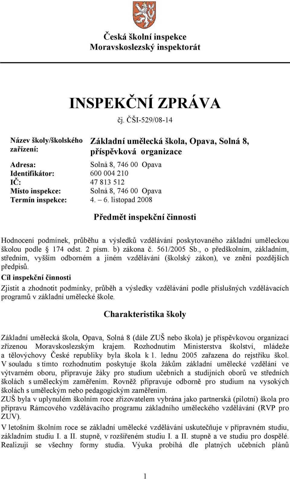 0 004 210 IČ: 47 813 512 Místo inspekce: Solná 8, 746 00 Opava Termín inspekce: 4. 6.