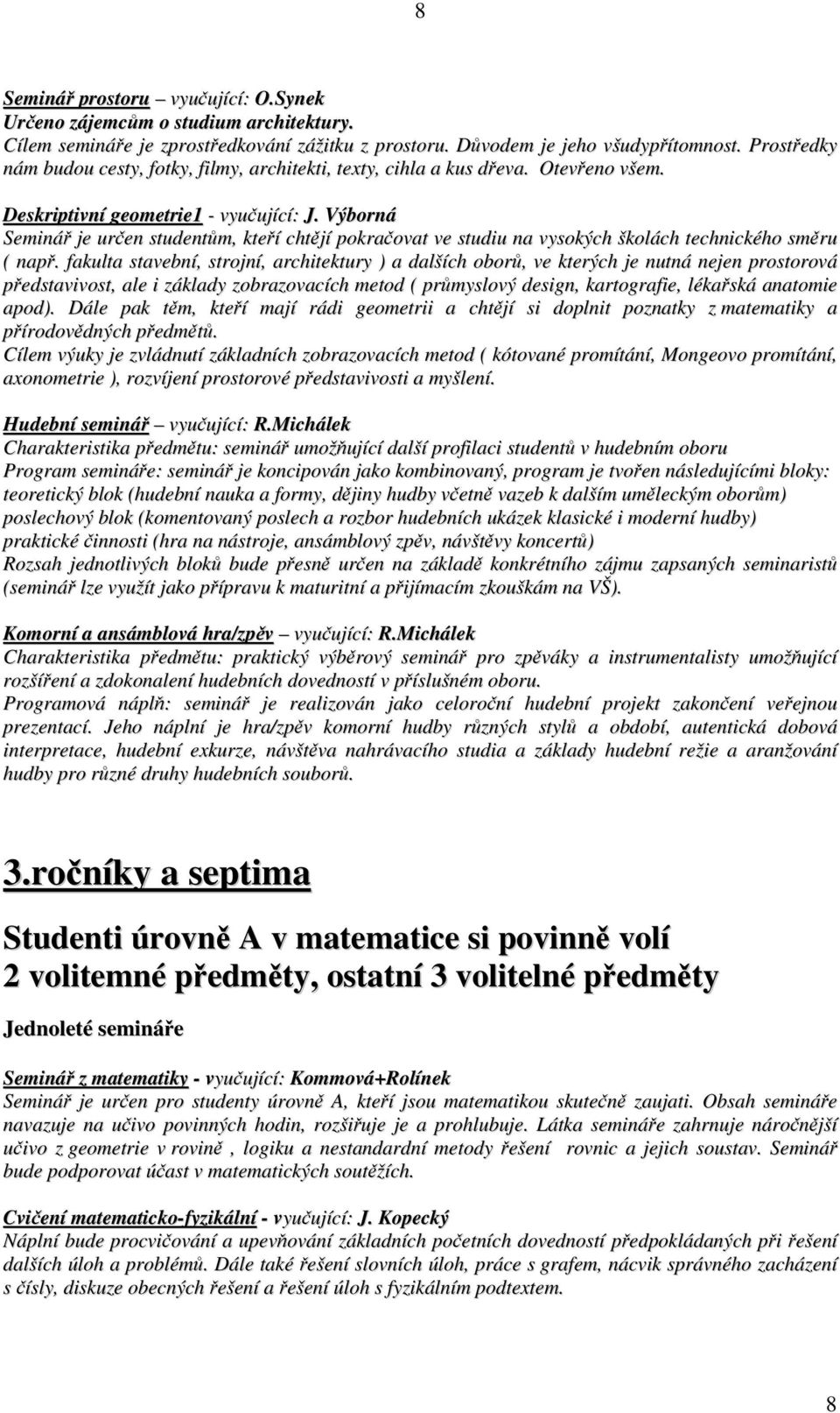 Výborná Seminář je určen studentům, kteří chtějí pokračovat ve studiu na vysokých školách technického směru ( např.