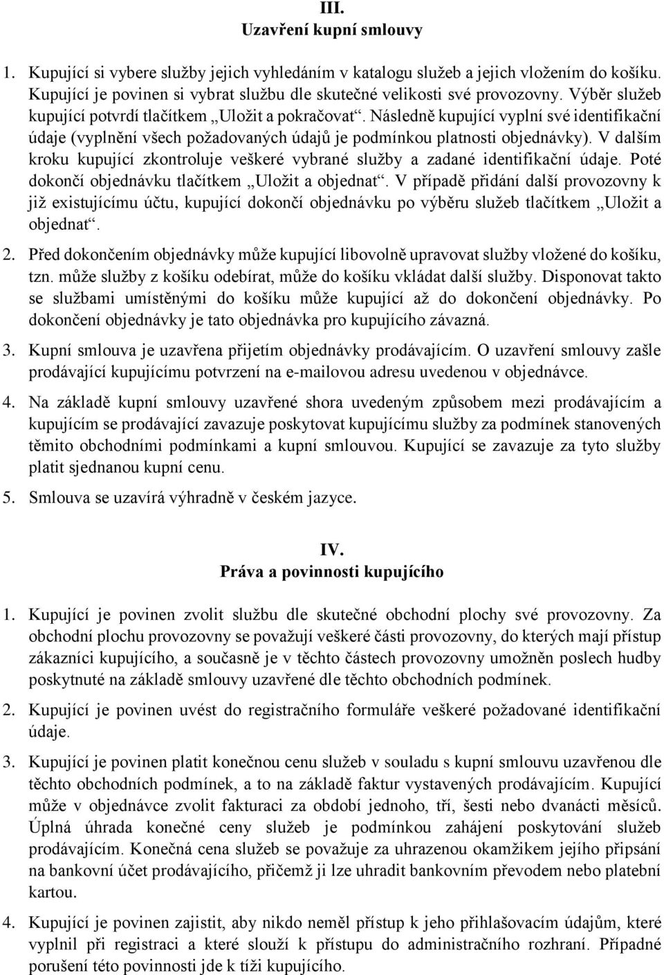 V dalším kroku kupující zkontroluje veškeré vybrané služby a zadané identifikační údaje. Poté dokončí objednávku tlačítkem Uložit a objednat.