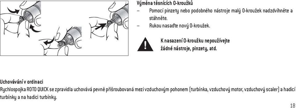 K nasazení O-kroužku nepoužívejte žádné nástroje, pinzety, atd.