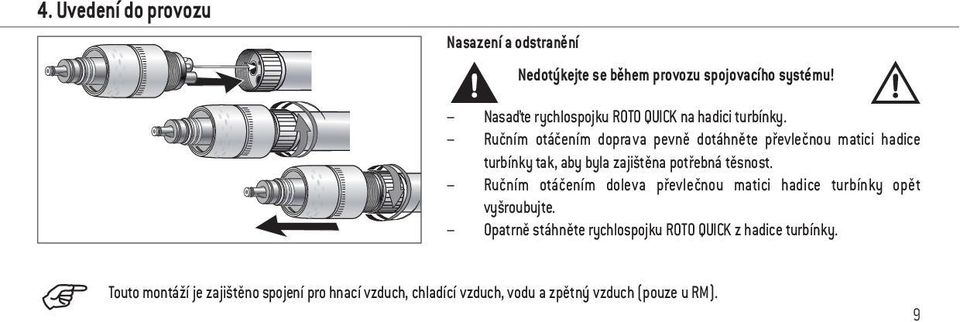 Ručním otáčením doprava pevně dotáhněte převlečnou matici hadice turbínky tak, aby byla zajištěna potřebná těsnost.