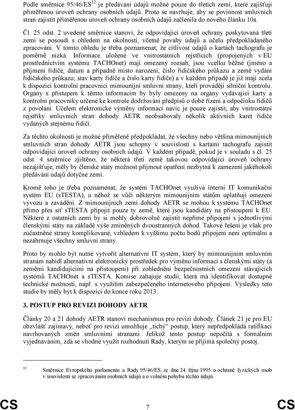 2 uvedené směrnice stanoví, že odpovídající úroveň ochrany poskytovaná třetí zemí se posoudí s ohledem na okolnosti, včetně povahy údajů a účelu předpokládaného zpracování.