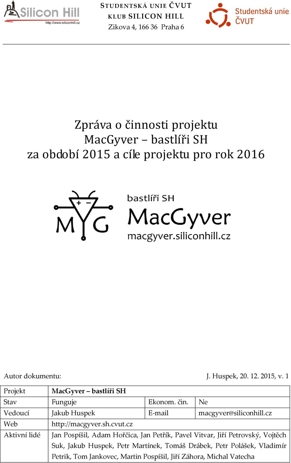 Ne Vedoucí Jakub Huspek E-mail macgyver@siliconhill.cz Web http://macgyver.sh.cvut.