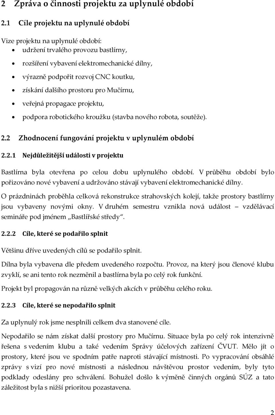 dalšího prostoru pro Mučírnu, veřejn{ propagace projektu, podpora robotického kroužku (stavba nového robota, soutěže). 2.