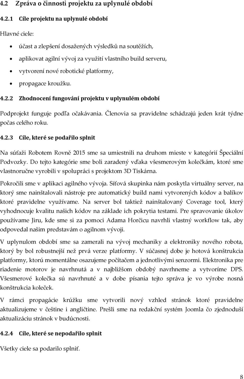 Členovia sa pravidelne sch{dzajú jeden kr{t týdne počas celého roku. 4.2.