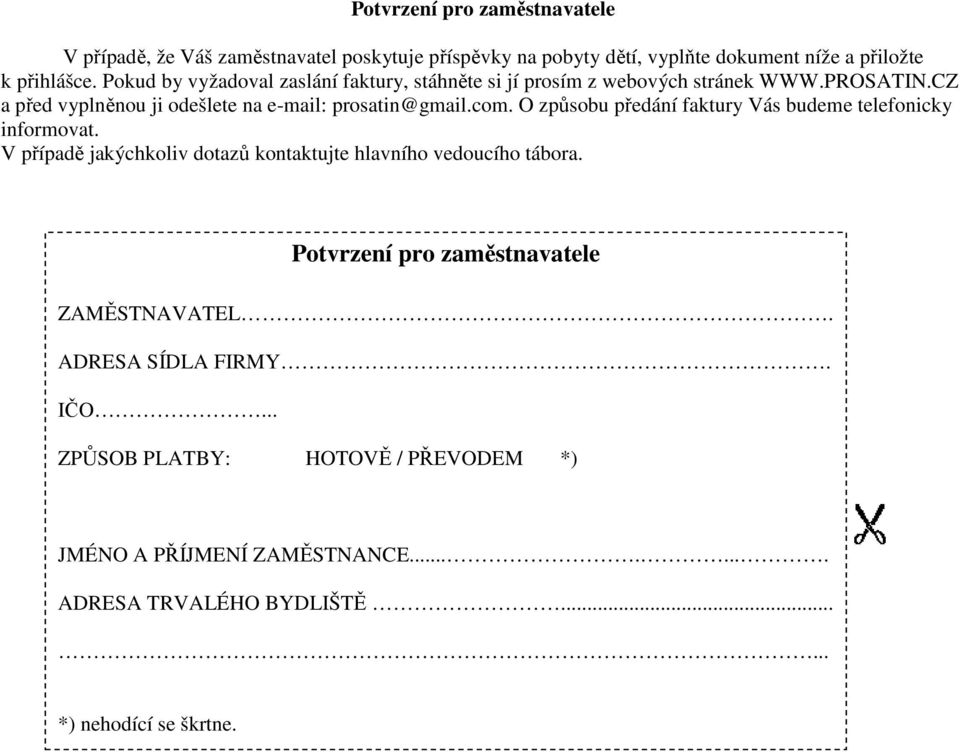 O způsobu předání faktury Vás budeme telefonicky informovat. V případě jakýchkoliv dotazů kontaktujte hlavního vedoucího tábora.