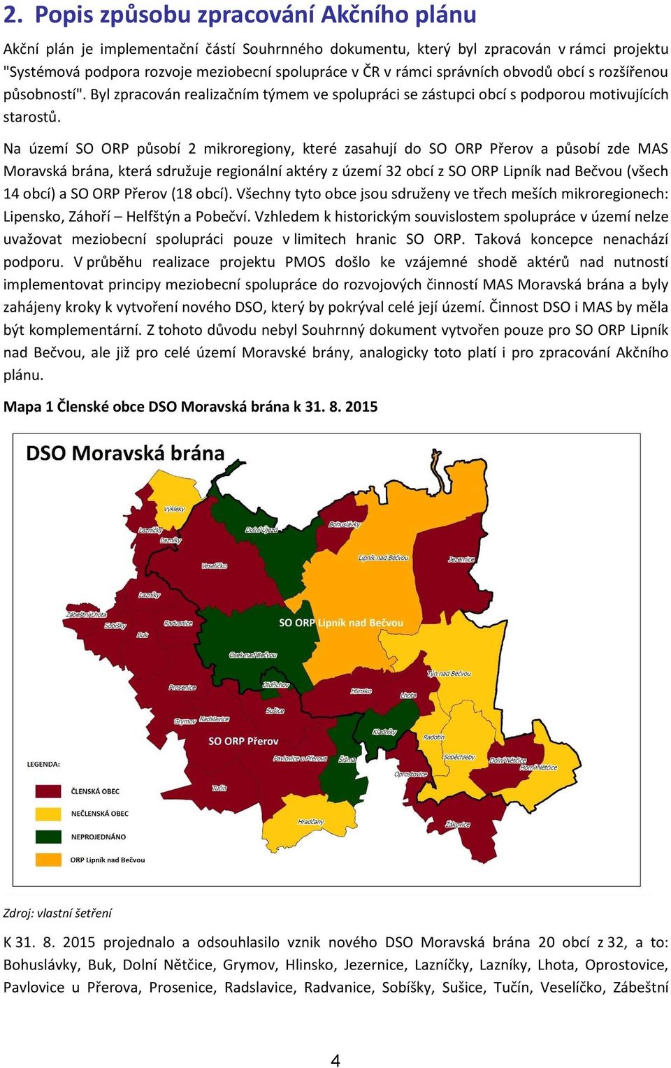 Na území SO ORP působí 2 mikroregiony, které zasahují do SO ORP Přerov a působí zde MAS Moravská, která sdružuje regionální aktéry z území 32 obcí z SO ORP Lipník nad Bečvou (všech 14 obcí) a SO ORP