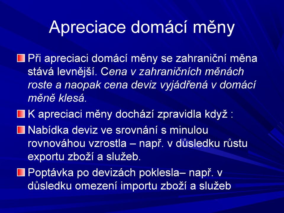 K apreciaci měny dochází zpravidla když : Nabídka deviz ve srovnání s minulou rovnováhou vzrostla