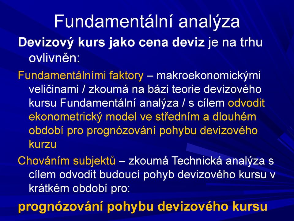 ekonometrický model ve středním a dlouhém období pro prognózování pohybu devizového kurzu Chováním subjektů