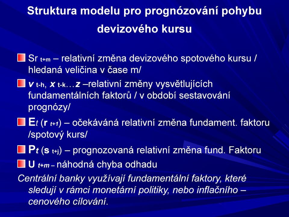 očekáváná relativní změna fundament. faktoru /spotový kurs/ Pt (s t+j) prognozovaná relativní změna fund.