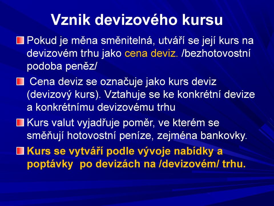 Vztahuje se ke konkrétní devize a konkrétnímu devizovému trhu Kurs valut vyjadřuje poměr, ve kterém se